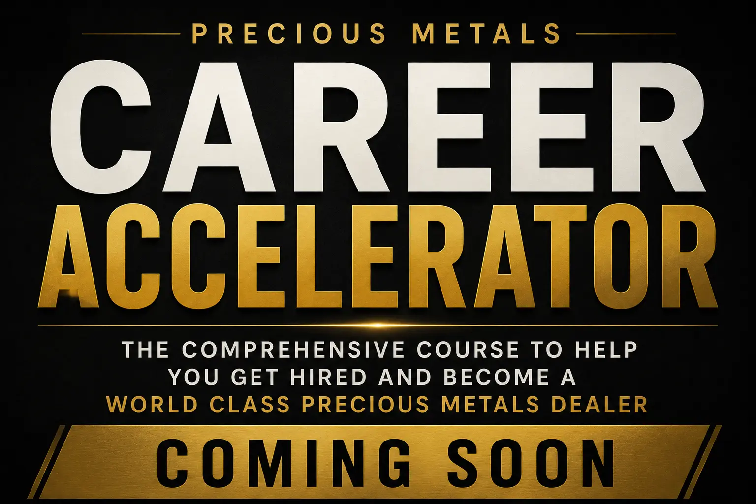 Precious Metals Career Accelerator course coming soon for aspiring precious metals dealers